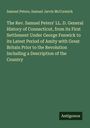 Samuel Peters: The Rev. Samuel Peters' LL. D. General History of Connecticut, from its First Settlement Under George Fenwick to its Latest Period of Amity with Great Britain Prior to the Revolution Including a Description of the Country, Buch