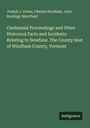Joseph J. Green: Centennial Proceedings and Other Historical Facts and Incidents Relating to Newfane. The County Seat of Windham County, Vermont, Buch