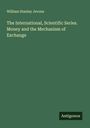 William Stanley Jevons: The International, Scientific Series. Money and the Mechanism of Exchange, Buch