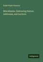 Ralph Waldo Emerson: Miscellanies. Embracing Nature, Addresses, and Lectures, Buch