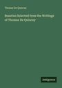 Thomas De Quincey: Beauties Selected from the Writings of Thomas De Quincey, Buch