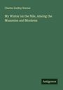 Charles Dudley Warner: My Winter on the Nile, Among the Mummies and Moslems, Buch
