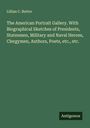 Lillian C. Buttre: The American Portrait Gallery. With Biographical Sketches of Presidents, Statesmen, Military and Naval Heroes, Clergymen, Authors, Poets, etc., etc., Buch