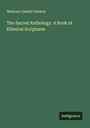 Moncure Daniel Conway: The Sacred Anthology. A Book of Ethnical Scriptures, Buch