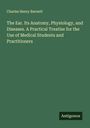 Charles Henry Burnett: The Ear. Its Anatomy, Physiology, and Diseases. A Practical Treatise for the Use of Medical Students and Practitioners, Buch