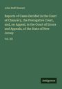 John Hoff Stewart: Reports of Cases Decided in the Court of Chancery, the Prerogative Court, and, on Appeal, in the Court of Errors and Appeals, of the State of New Jersey, Buch