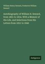William Henry Seward: Autobiography of William H. Seward, from 1801 to 1834. With a Memoir of His Life, and Selections from His Letters from 1831 to 1846, Buch