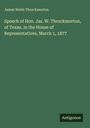James Webb Throckmorton: Speech of Hon. Jas. W. Throckmorton, of Texas, in the House of Representatives, March 1, 1877, Buch