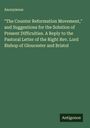 Anonymous: "The Counter Reformation Movement," and Suggestions for the Solution of Present Difficulties. A Reply to the Pastoral Letter of the Right Rev. Lord Bishop of Gloucester and Bristol, Buch