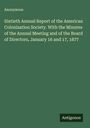 Anonymous: Sixtieth Annual Report of the American Colonization Society. With the Minutes of the Annual Meeting and of the Board of Directors, January 16 and 17, 1877, Buch