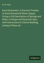 W. W. Grier: Rural Hydraulics. A Practical Treatise on Rural Household Water Supply. Giving a Full Description of Springs and Wells, of Pumps and Hydraulic Ram, with Instructions in Cistern Building, Laying of Pipes, &c., Buch