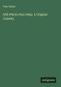 Tom Taylor: Still Waters Run Deep. A Original Comedy, Buch