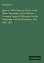 Anonymous: Speech of Col. Henry S. Fitch, in the State Convention of the National Currency Party of California, Held in Dashaway Hall, San Francisco, June 29th, 1877, Buch