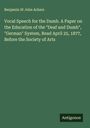 Benjamin St John Ackers: Vocal Speech for the Dumb. A Paper on the Education of the "Deaf and Dumb", "German" System, Read April 25, 1877, Before the Society of Arts, Buch