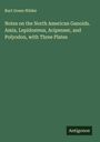 Burt Green Wilder: Notes on the North American Ganoids. Amia, Lepidosteus, Acipenser, and Polyodon, with Three Plates, Buch