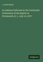J. Lewis Diman: An Address Delivered at the Centennial Celebration of the Exploit at Portsmouth, R. I., July 10, 1877, Buch