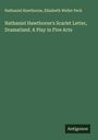 Nathaniel Hawthorne: Nathaniel Hawthorne's Scarlet Letter, Dramatized. A Play in Five Acts, Buch