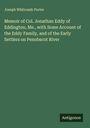 Joseph Whitcomb Porter: Memoir of Col. Jonathan Eddy of Eddington, Me., with Some Account of the Eddy Family, and of the Early Settlers on Penobscot River, Buch
