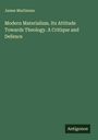 James Martineau: Modern Materialism. Its Attitude Towards Theology. A Critique and Defence, Buch