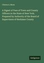 Clinton A. Moon: A Digest of Fees of Town and County Officers in the State of New York. Prepared by Authority of the Board of Supervisors of Herkimer County, Buch