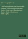 Edward Coppée Mitchell: The Equitable Relations of Buyer and Seller of Land Under Contract and Before Conveyance. Two Lectures Before the Law Academy of Philadelphia, Buch