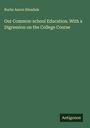 Burke Aaron Hinsdale: Our Common-school Education. With a Digression on the College Course, Buch