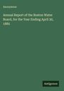 Anonymous: Annual Report of the Boston Water Board, for the Year Ending April 30, 1885, Buch