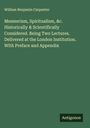 William Benjamin Carpenter: Mesmerism, Spiritualism, &c. Historically & Scientifically Considered. Being Two Lectures. Delivered at the London Institution. With Preface and Appendix, Buch