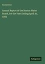 Anonymous: Annual Report of the Boston Water Board, for the Year Ending April 30, 1883, Buch