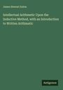 James Stewart Eaton: Intellectual Arithmetic Upon the Inductive Method, with an Introduction to Written Arithmatic, Buch