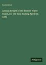 Anonymous: Annual Report of the Boston Water Board, for the Year Ending April 30, 1879, Buch