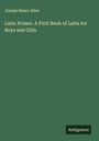 Joseph Henry Allen: Latin Primer. A First Book of Latin for Boys and Girls, Buch