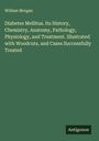 William Morgan: Diabetes Mellitus. Its History, Chemistry, Anatomy, Pathology, Physiology, and Treatment. Illustrated with Woodcuts, and Cases Successfully Treated, Buch