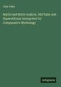 John Fiske: Myths and Myth-makers. Old Tales and Superstitions Interpreted by Comparative Mythology, Buch