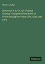 Hiram C. Hodge: Arizona as it is. Or, the Coming Country. Compoled from Notes of Travel During the Years 1874, 1875, and 1876, Buch