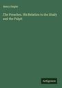 Henry Ziegler: The Preacher. His Relation to the Study and the Pulpit, Buch