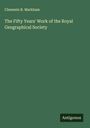 Clements R. Markham: The Fifty Years' Work of the Royal Geographical Society, Buch