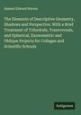 Samuel Edward Warren: The Elements of Descriptive Geometry, Shadows and Perspective. With a Brief Treatment of Trihedrals, Transversals, and Spherical, Exonometric and Oblique Projects for Colleges and Scientific Schools, Buch