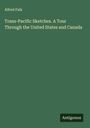 Alfred Falk: Trans-Pacific Sketches. A Tour Through the United States and Canada, Buch