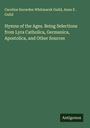 Caroline Snowden Whitmarsh Guild: Hymns of the Ages. Being Selections from Lyra Catholica, Germanica, Apostolica, and Other Sources, Buch