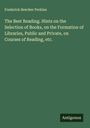 Frederick Beecher Perkins: The Best Reading. Hints on the Selection of Books, on the Formation of Libraries, Public and Private, on Courses of Reading, etc., Buch
