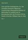 John Carroll: Case and His Contempories. Or, The Canadian Itinerant's Memorial. Constituting a Biographical History of Methodism in Canada from its Introduction Into the Province Till the Death of the Rev. William Case, in 1855, Buch