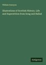 William Gunnyon: Illustrations of Scottish History. Life and Superstition from Song and Ballad, Buch