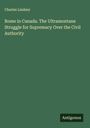 Charles Lindsey: Rome in Canada. The Ultramontane Struggle for Supremacy Over the Civil Authority, Buch