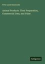 Peter Lund Simmonds: Animal Products. Their Preparation, Commercial Uses, and Value, Buch