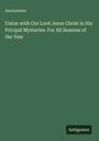 Anonymous: Union with Our Lord Jesus Christ in His Pricipal Mysteries. For All Seasons of the Year, Buch