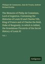 Philippe De Commynes: The Memoirs of Philip de Commines, Lord of Argenton. Containing the Histories of Louis XI and Charles VIII, King of France and of Charles the Bold, Duke of Burgundy, to which is Added, the Scandalous Chronicle of the Secret History of Louis XI, Buch