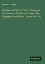 Eustace R. Conder: The Basis of Faith. A Critical Survey of the Grounds of Christian Theism. The Congregational Union Lecture for 1877, Buch