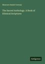 Moncure Daniel Conway: The Sacred Anthology. A Book of Ethnical Scriptures, Buch