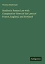 Thomas Mackenzie: Studies in Roman Law with Comparative Views of the Laws of France, England, and Scotland, Buch